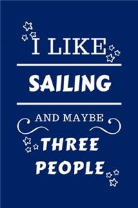 I Like Sailing And Maybe Three People
