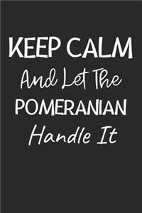 Keep Calm And Let The Pomeranian Handle It