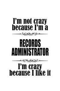 I'm Not Crazy Because I'm A Records Administrator I'm Crazy Because I like It