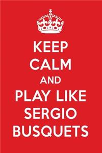 Keep Calm and Play Like Sergio Busquets