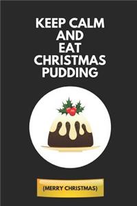 Keep Calm And Eat Christmas Pudding (Merry Christmas)