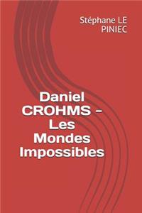 Daniel Crohms - Les Mondes Impossibles