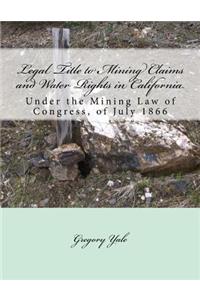 Legal Title to Mining Claims and Water Rights in California