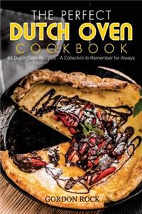 The Perfect Dutch Oven Cookbook: 64 Dutch Oven Recipes - A Collection to Remember for Always