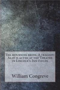 The mourning bride. A tragedy