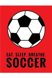 Eat. Sleep. Breathe. Soccer
