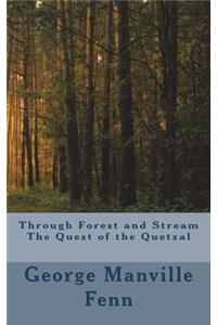 Through Forest and Stream The Quest of the Quetzal