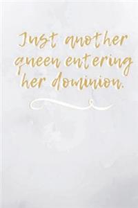 Just Another Queen Entering Her Dominion Journal