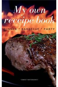 My Own Receipe Book Dinner Barbecue Party