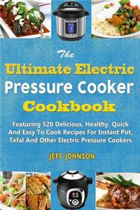 The Ultimate Electric Pressure Cooker Cookbook