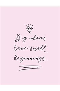 Big Ideas Have Small Beginnings Notebook for Girls