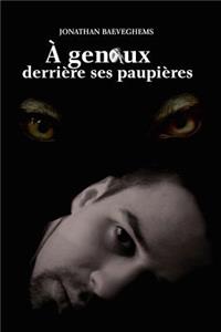 À Genoux Derrière Ses Paupières