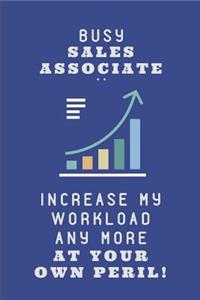 Busy Sales Associate .. Increase My Workload Any More at Your Own Peril!