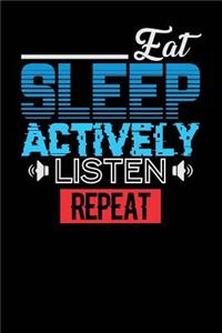 Eat Sleep Actively Listen Repeat