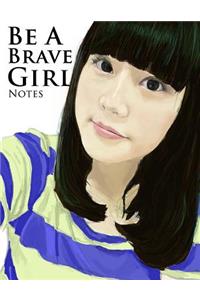 Notes: Be a Brave Girl (8.5 X 11 Inches, 120 Pages, Lined Paper) Inspirational Notebook, Composition Book, Journal, Diary for Girls