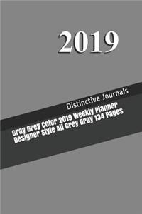 Gray Grey Color 2019 Weekly Planner Designer Style All Grey Gray 134 Pages
