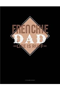 Frenchie Dad Life Is Ruff