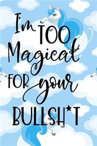I'm Too Magical For Your Bullsh*t