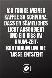 Ich Trinke Meinen Kaffee So Schwarz, Dass Er Sämtliches Licht Absorbiert