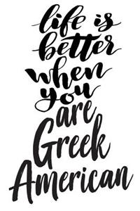 Life Is Better When You Are Greek American