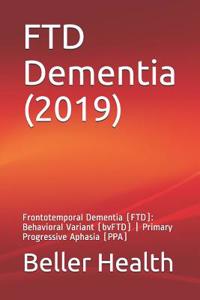 Ftd Dementia (2019): Frontotemporal Dementia (Ftd): Behavioral Variant (Bvftd) Primary Progressive Aphasia (Ppa)