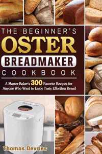 Beginner's Oster Breadmaker Cookbook