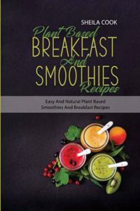 Plant Based Breakfast And Smoothies Recipes
