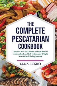 The Complete Pescatarian Cookbook