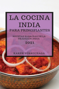 La Cocina India Para Principiantes 2021 (Indian Cookbook for Beginners 2021 Spanish Edition)