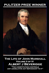 John Marshall - The Life of John Marshall. Volume II of IV