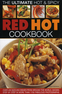 Ultimate Hot & Spicy Red Hot Cookbook: Over 340 Sizzling Dishes from the Caribbean, Mexico, Africa, the Middle East, India, Indonesia, Thailand and All the Spiciest Corners of the World