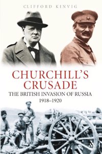 Churchill's Crusade: The British Invasion of Russia (1918-1920)