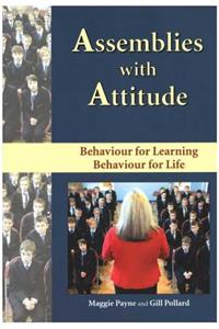 Assemblies with Attitude: Behaviour for Learning - Behaviour for Life. Ages 11-16.