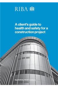 Client's Guide to Health and Safety for a Construction Project
