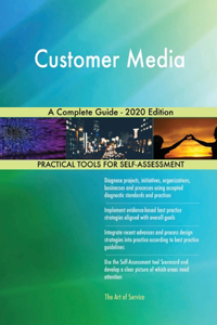 Customer Media A Complete Guide - 2020 Edition