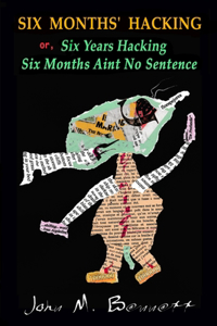 SIX MONTHS' HACKING or, Six Years Hacking Six Months Aint No Sentence