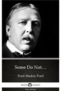 Some Do Not… by Ford Madox Ford - Delphi Classics (Illustrated) (Delphi Parts Edition (Ford Madox Ford) Book 24)