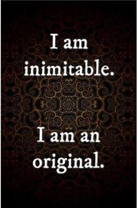 I am Inimitable. I am an Original.