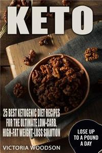 Keto: 25 Best Ketogenic Diet Recipes for the Ultimate Low-Carb, High-Fat Weight-Loss Solution