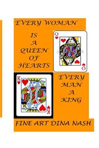 Every Woman Is a Queen of Hearts. Every Man Is a King