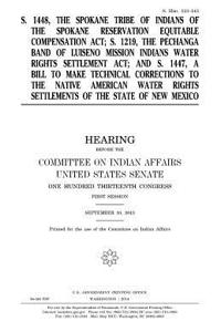 S. 1448, the Spokane Tribe of Indians of the Spokane Reservation Equitable Compensation Act; S. 1219, the Pechanga Band of Luiseno Mission Indians Water Rights Settlement Act; and S. 1447, a bill to make technical corrections to the Native American