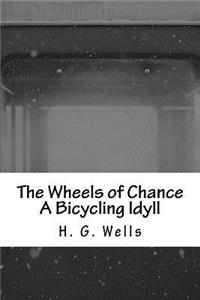 The Wheels of Chance A Bicycling Idyll