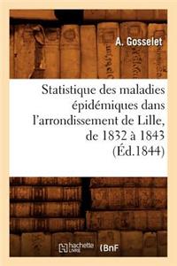 Statistique Des Maladies Épidémiques Dans l'Arrondissement de Lille, de 1832 À 1843 (Éd.1844)