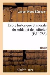 École Historique Et Morale Du Soldat Et de l'Officier. Tome 2