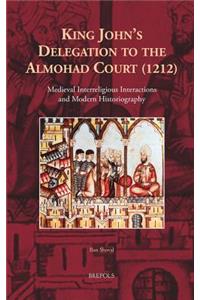 King John's Delegation to the Almohad Court (1212): Medieval Interreligious Interactions and Modern Historiography