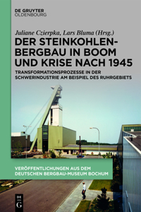 Der Steinkohlenbergbau in Boom Und Krise Nach 1945