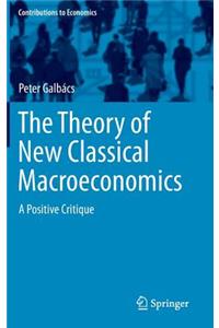 Theory of New Classical Macroeconomics: A Positive Critique