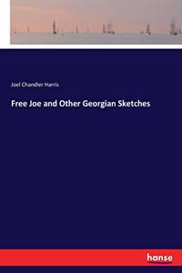 Free Joe and Other Georgian Sketches
