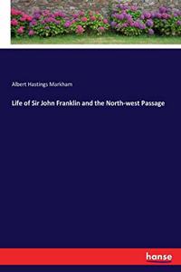 Life of Sir John Franklin and the North-west Passage