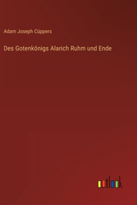 Des Gotenkönigs Alarich Ruhm und Ende